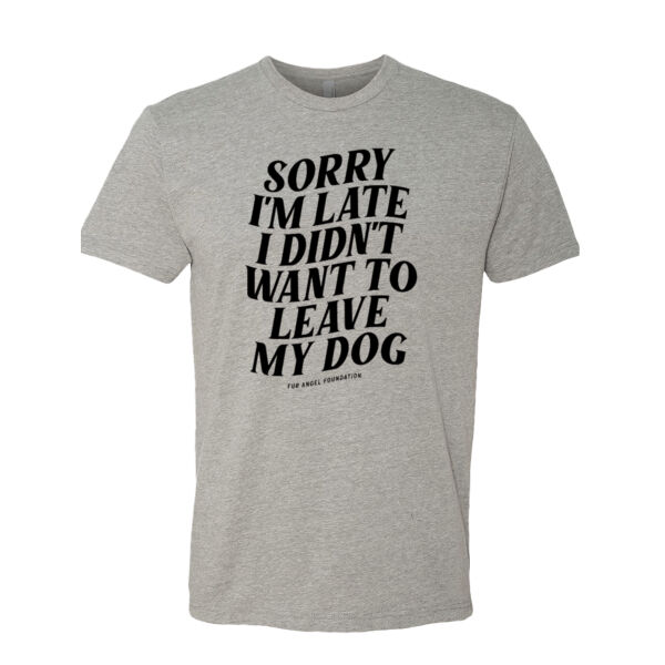 Sorry I'm Late I Didn't Want To Leave My Dog - Unisex T-shirt - Heather Grey Thumbnail