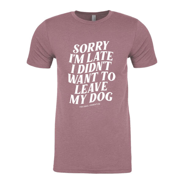 Sorry I'm Late I Didn't Want To Leave My Dog - Unisex T-shirt - Heather Mauve Thumbnail