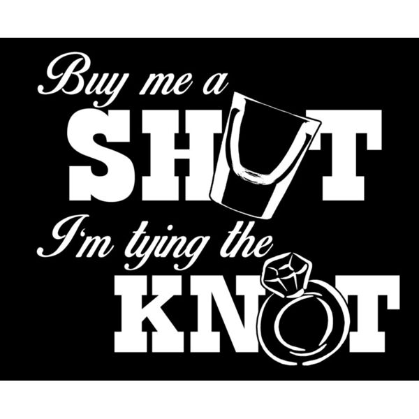 02 buy me a shot im tying the knot dark back Thumbnail