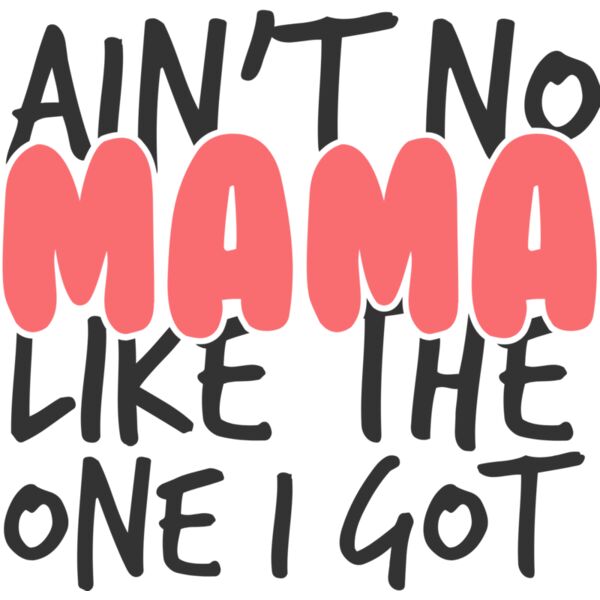 AINT NO MAMA LIKE THE ONE I GOT Thumbnail