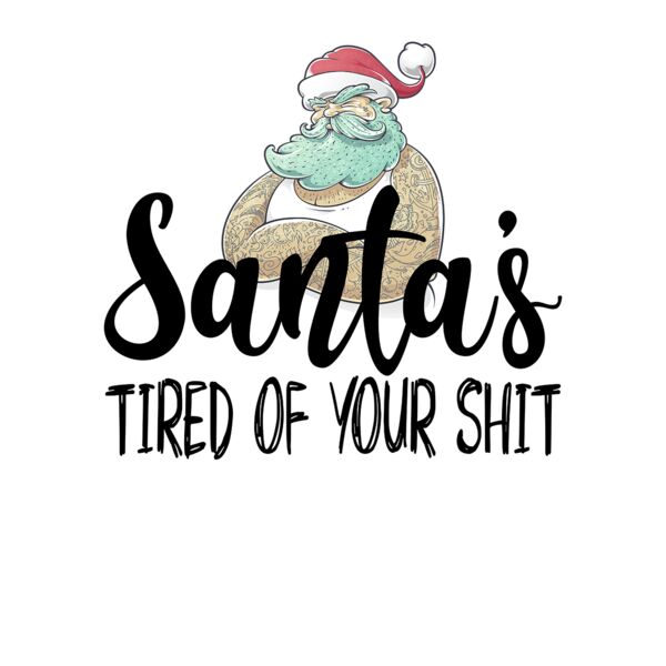 Santa s Tired Of Your SH T Crew Neck T Shirt Thumbnail