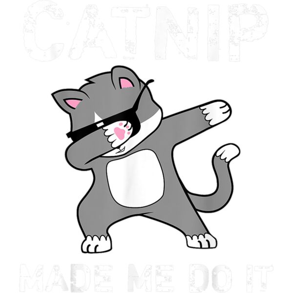 Dabbing Kitty Cat Catnip Made Me Do It Dance Gift T Shirt Thumbnail