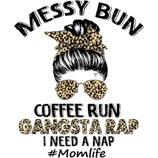 Messy Bun Coffee Run Gangsta Rap Mom Life Hair Leopard Print T Shirt Thumbnail