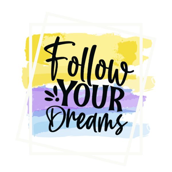 FOLLOW YOUR DREAMS BRUSHSTROKE Thumbnail