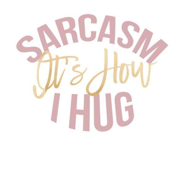 SARCASM IS HOW I HUG Thumbnail