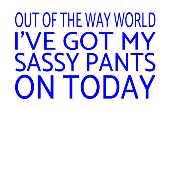 I GOT MY SASSY PANTS ON Thumbnail