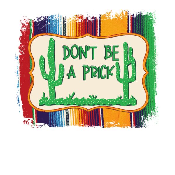 DON T BE A PRICK SERAPE Thumbnail