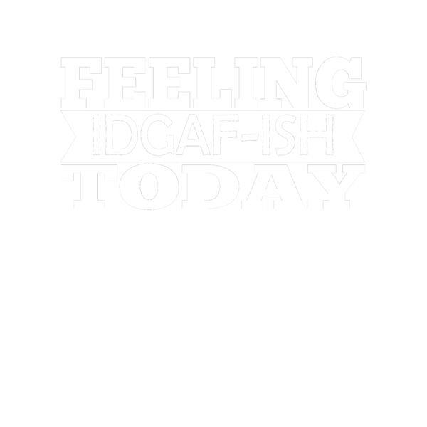 Feeling IDGAF ISH Thumbnail