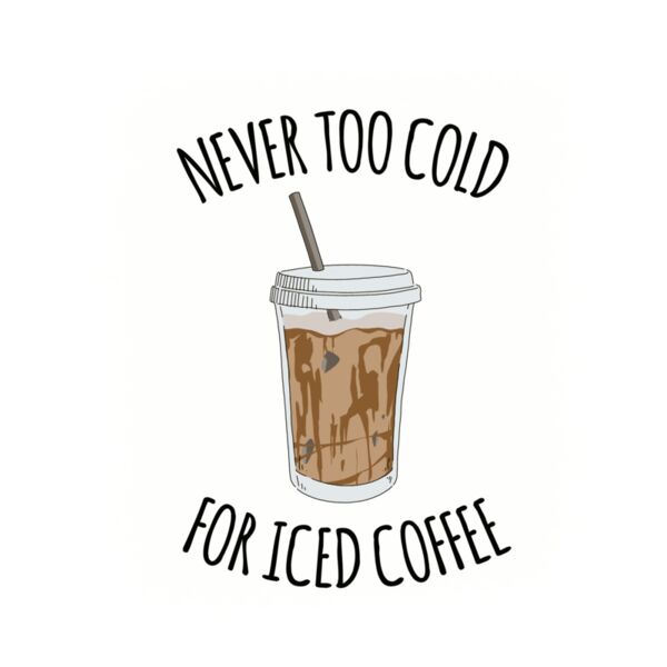 NEVER TOO COLD FOR ICED COFFEE Thumbnail