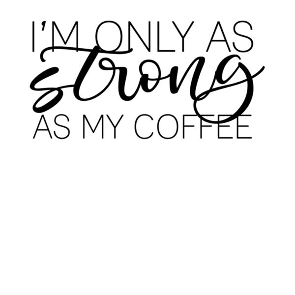 Only as strong as my coffee Thumbnail