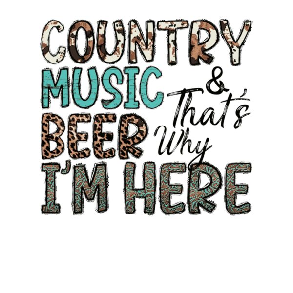 Country Music And beer thats why Im Here Thumbnail