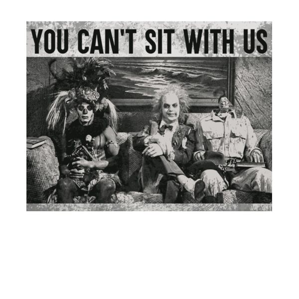 You cant sit with us beetle juice Thumbnail