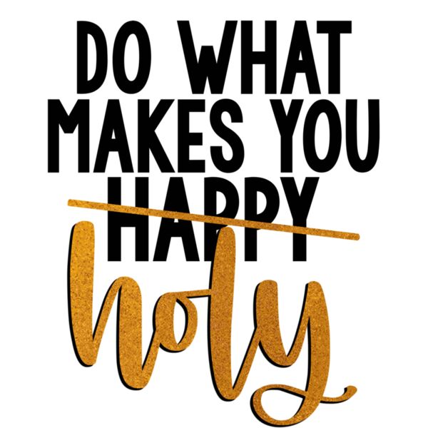 DO WHAT MAKES YOU HOLY Thumbnail