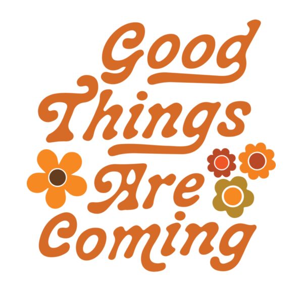 GOOD THINGS ARE COMING  FLOWER Thumbnail