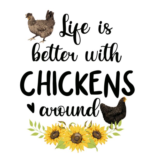 LIFE IS BETTER WITH CHICKENS AROUND Thumbnail