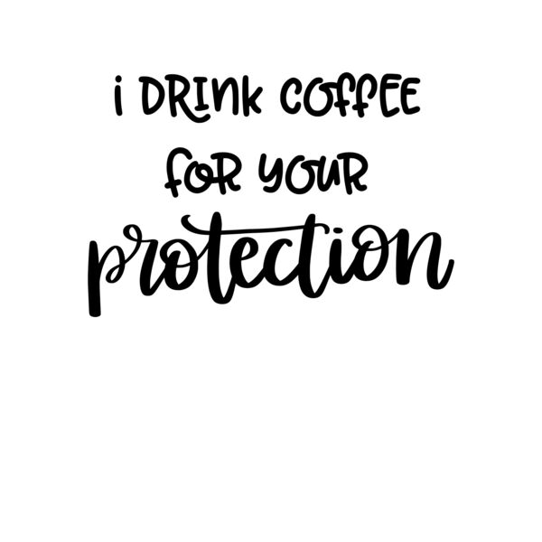 I Drink Coffee For Your Protection Thumbnail