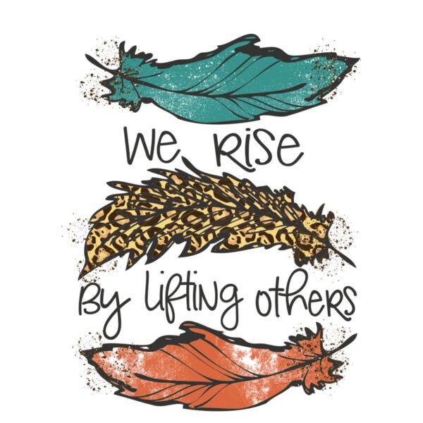 WE RISE BY LIFTING OTHERS   FEATHERS Thumbnail