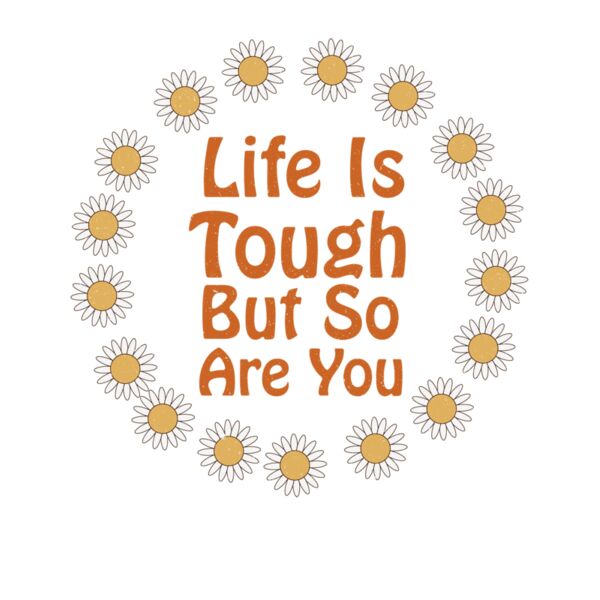 life is tough but so are you daisy Thumbnail